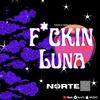 NORTE - F*CKIN LUNA