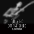 B.B. King - Got the Blues - Classic Singles