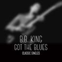 B.B. King - Got the Blues - Classic Singles专辑