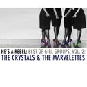 He's a Rebel: Best of Girl Groups, Vol. 2: The Crystals & The Marvelettes专辑