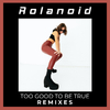 Rolanoid - Too Good to Be True (V.I.P. Mix)