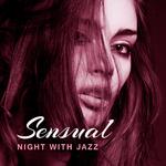 Sensual Night with Jazz – Romantic Dinner by Candlelight, Relaxing Jazz for Two, Erotic Jazz, Making专辑