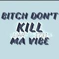 B**** Don‘t Kill Ma Vibe