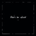 Don't be afraid