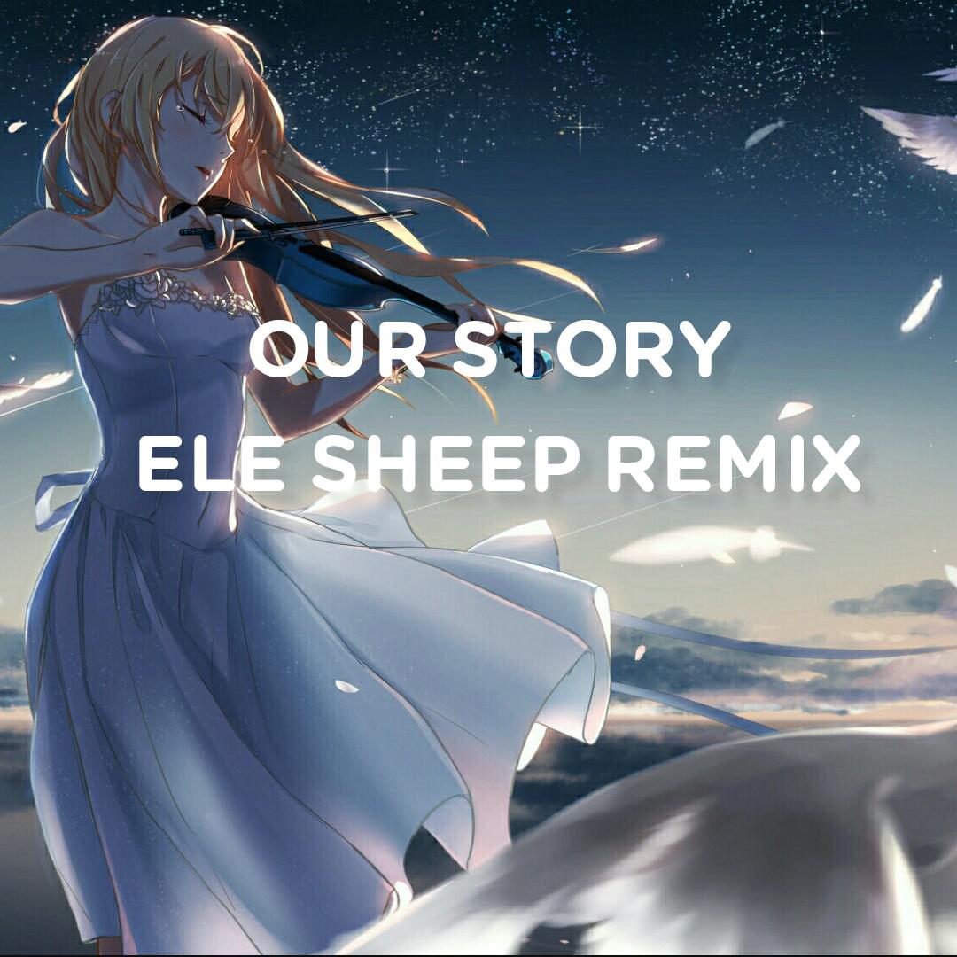 Our Story(ELE SHEEP Remix)专辑