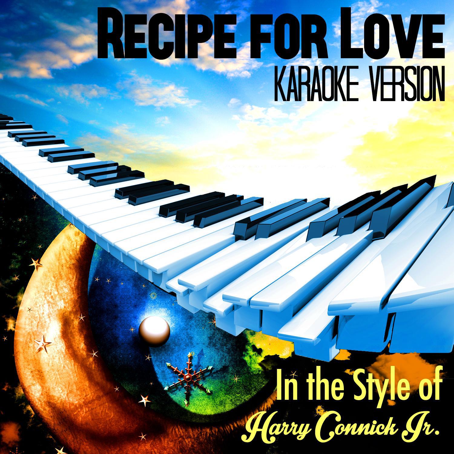 Recipe for Love (In the Style of Harry Connick Jr.) [Karaoke Version] - Single专辑