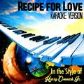 Recipe for Love (In the Style of Harry Connick Jr.) [Karaoke Version] - Single
