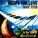 Recipe for Love (In the Style of Harry Connick Jr.) [Karaoke Version] - Single专辑