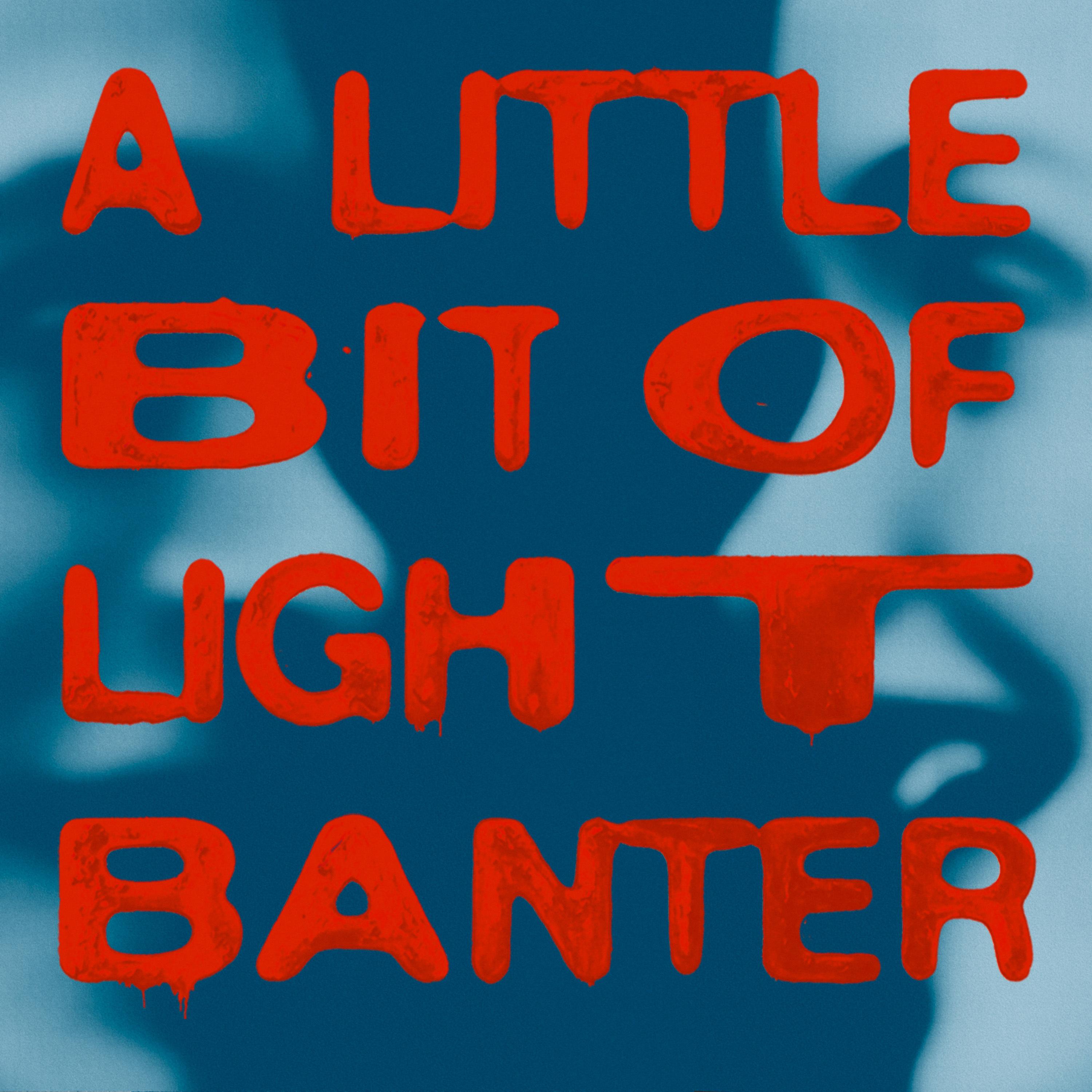 A Little Bit Of Light Banter