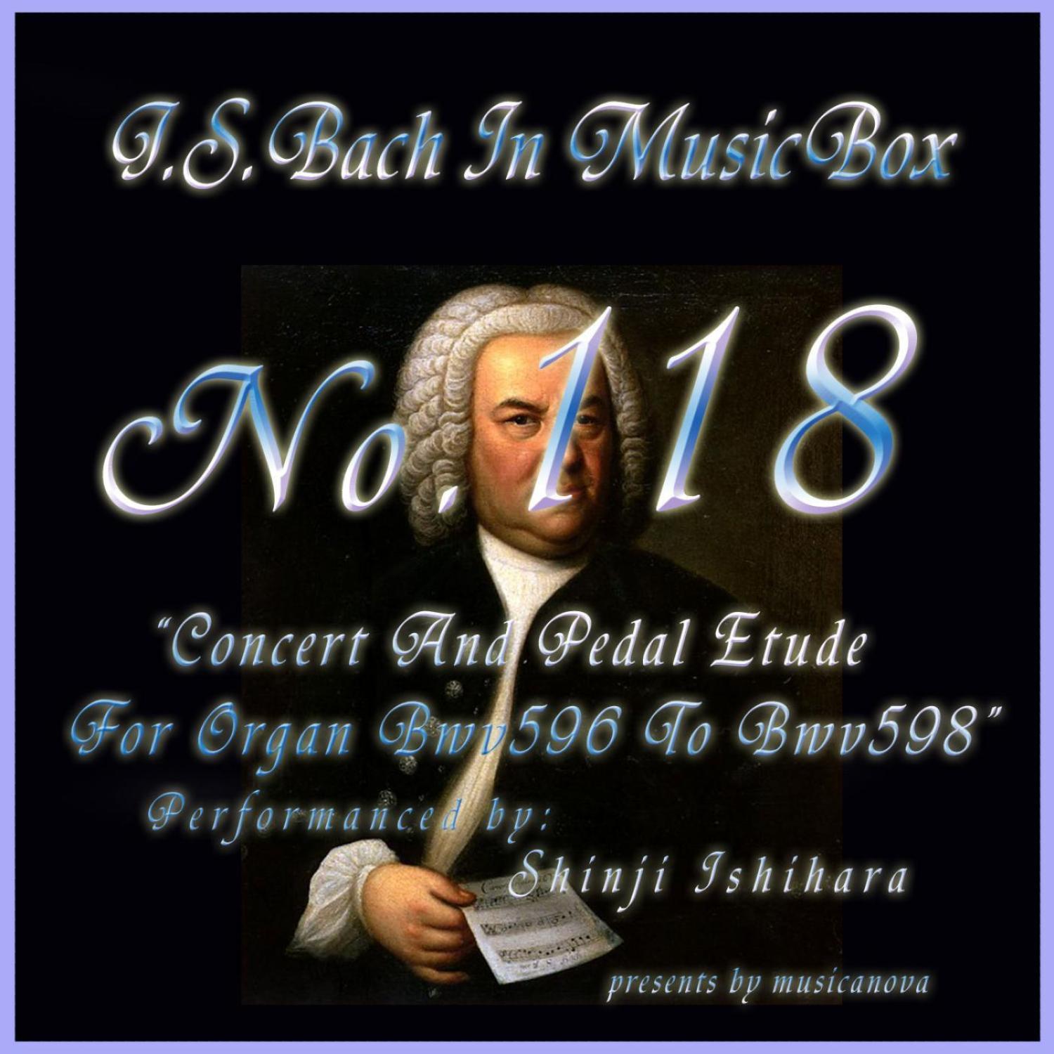 Bach In Musical Box 118 / Concert And Pedal Etude For Organ Bwv596 To Bwv598