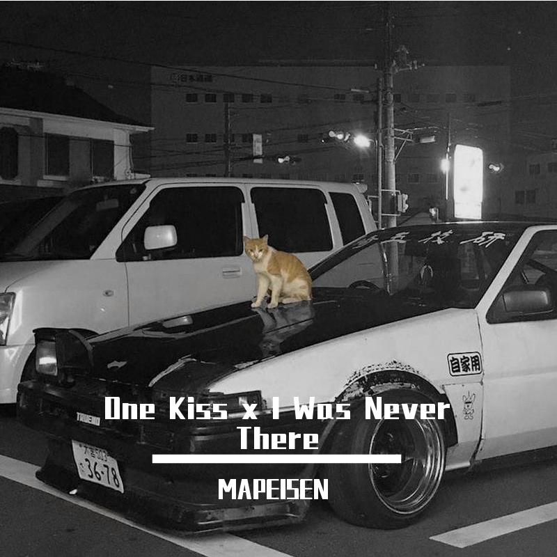 One Kiss x I Was Never There（MAPEISEN）
