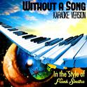 Without a Song (In the Style of Frank Sinatra) [Karaoke Version] - Single专辑