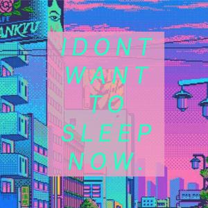I DONT WANT TO SLEEP NOW【Kc 伴奏】 （升7半音）