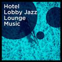 Hotel Lobby Jazz Lounge Music专辑