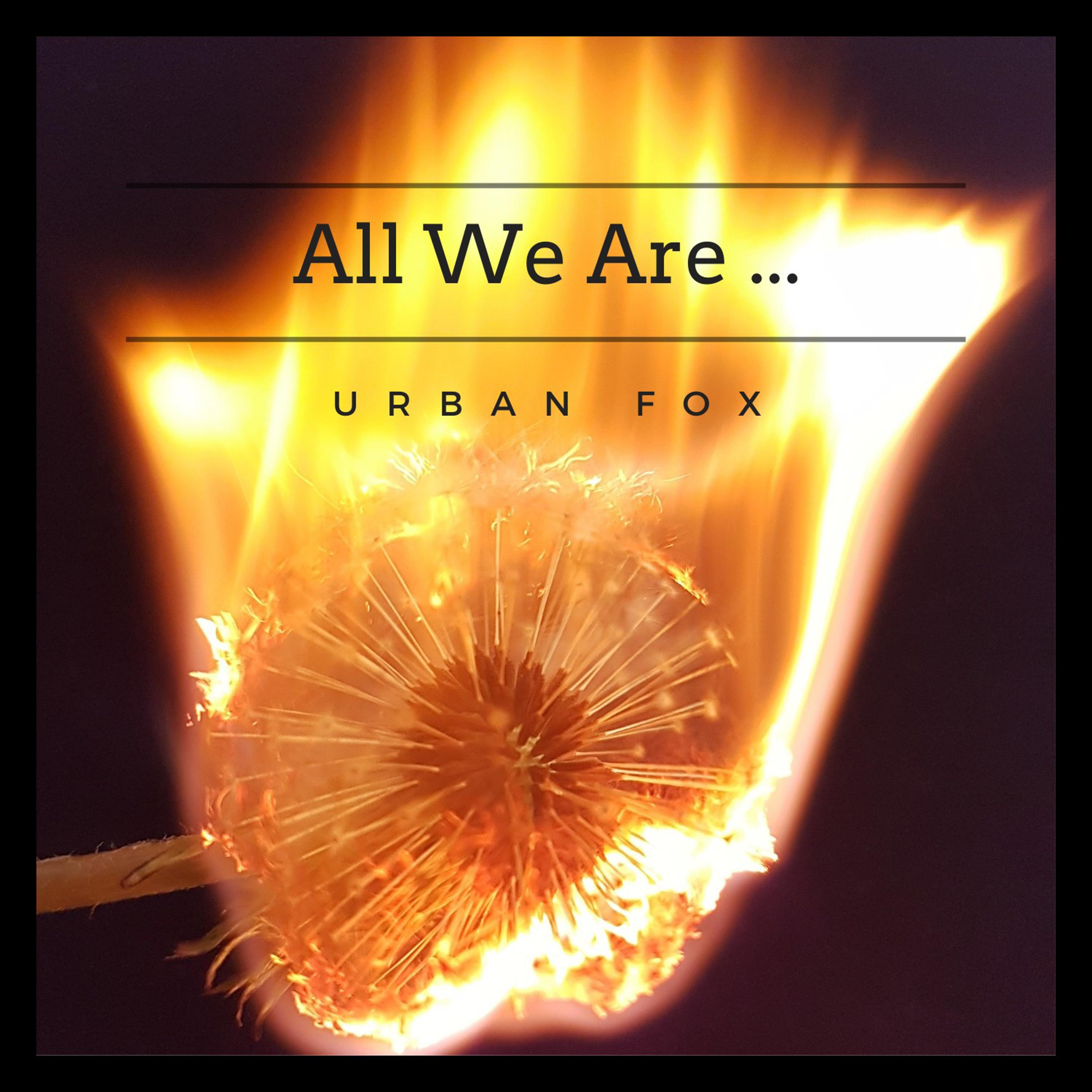 All We Are...