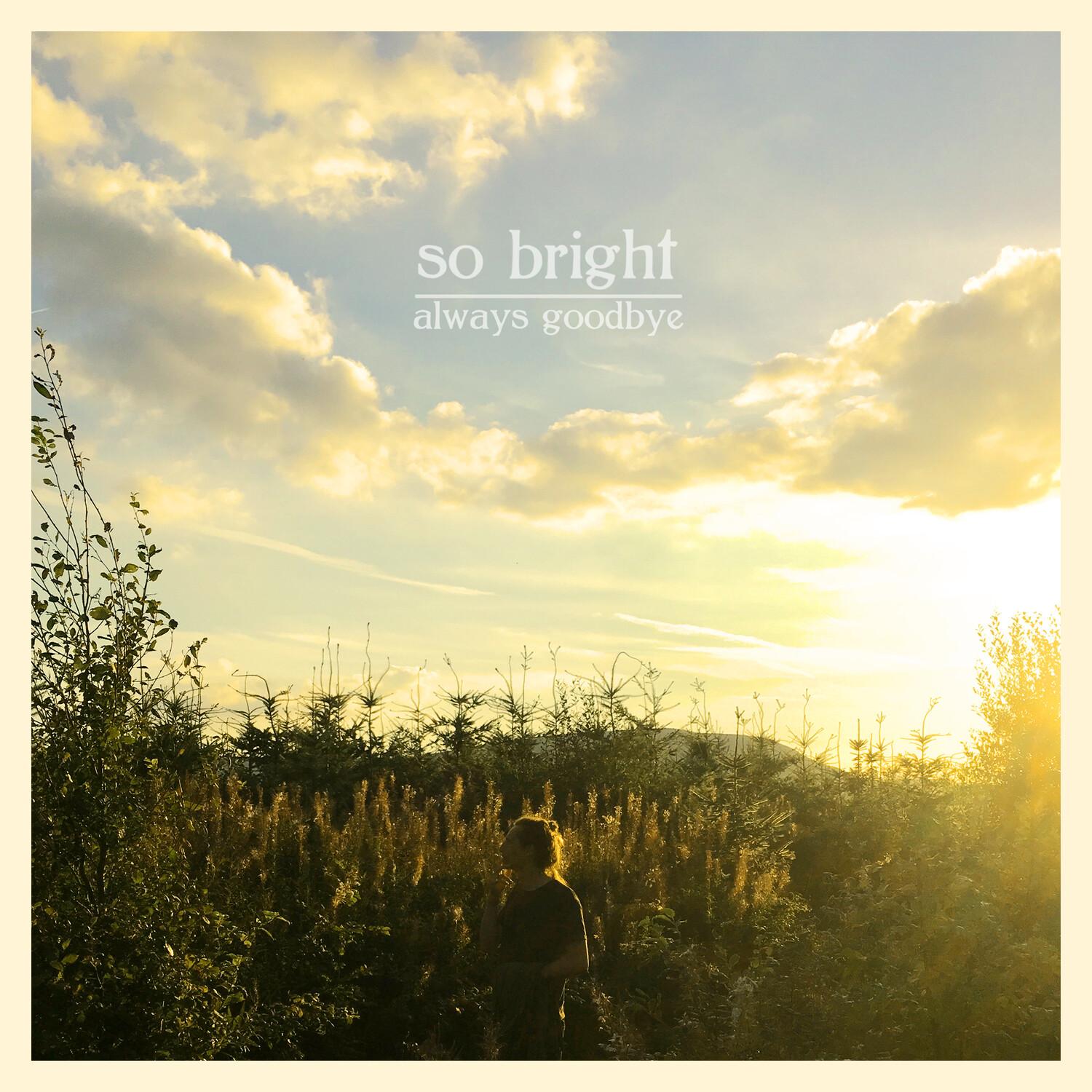 So Bright / Always Goodbye
