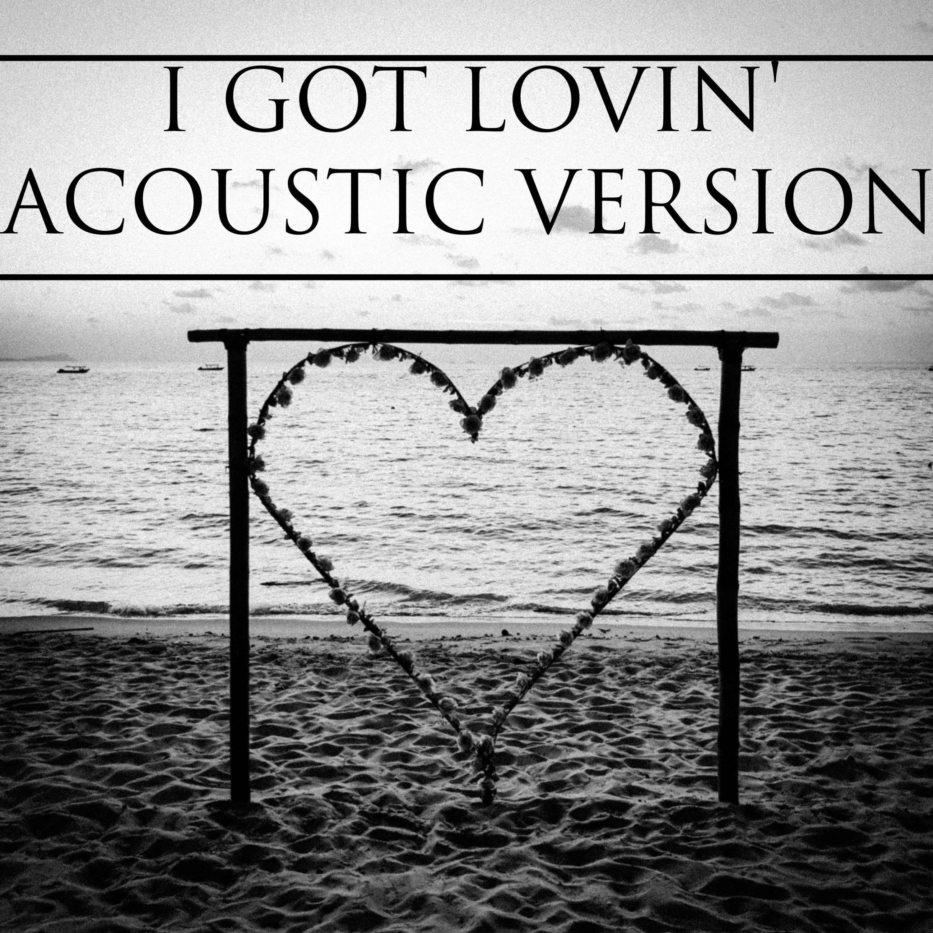 I Got Lovin' (Acoustic Version)