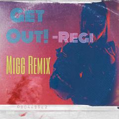 REGI陈彦希-《GET OUT！Remix》 -Migg（Migg / REGI陈彦希 remix）