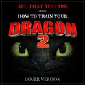 All That You Are (From "How to Train Your Dragon 2")专辑