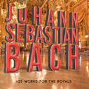 Johann Sebastian Bach: His Works for the Royals