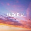 Wait U