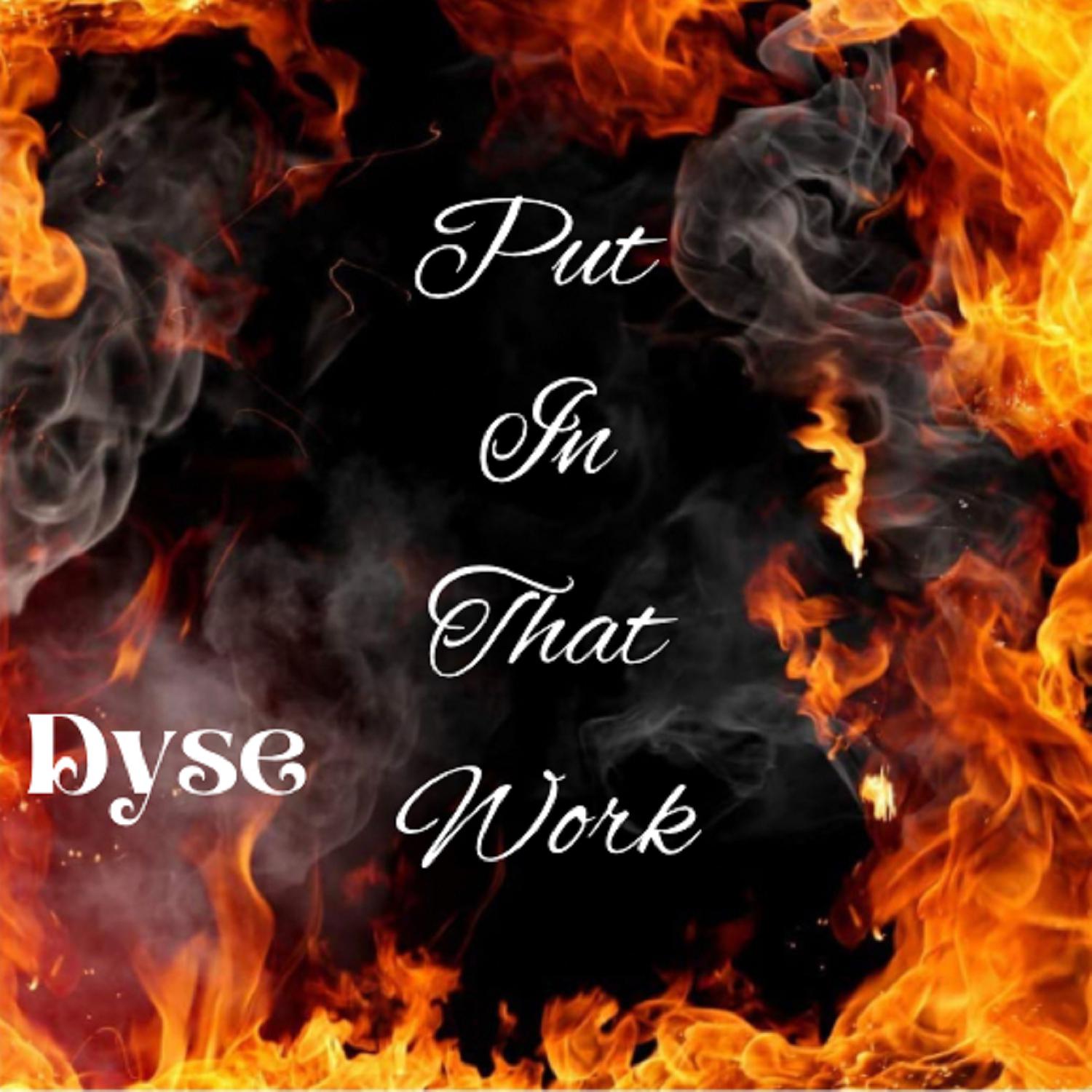 Dyse - Put in That Work