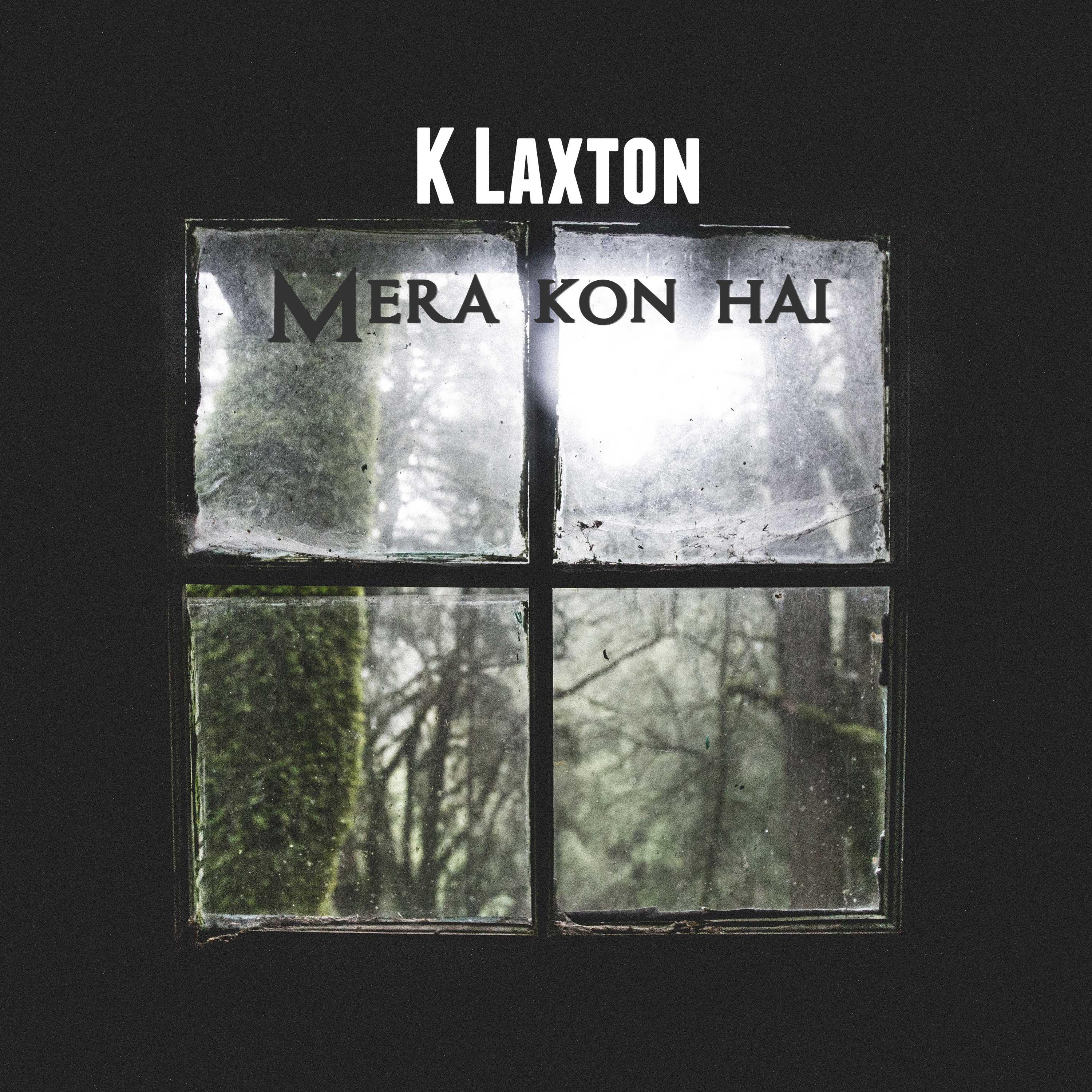 K Laxton - Mera Kon Hai