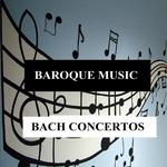 Baroque Music - Bach Concertos专辑