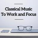 Classical Music To Work and Focus专辑