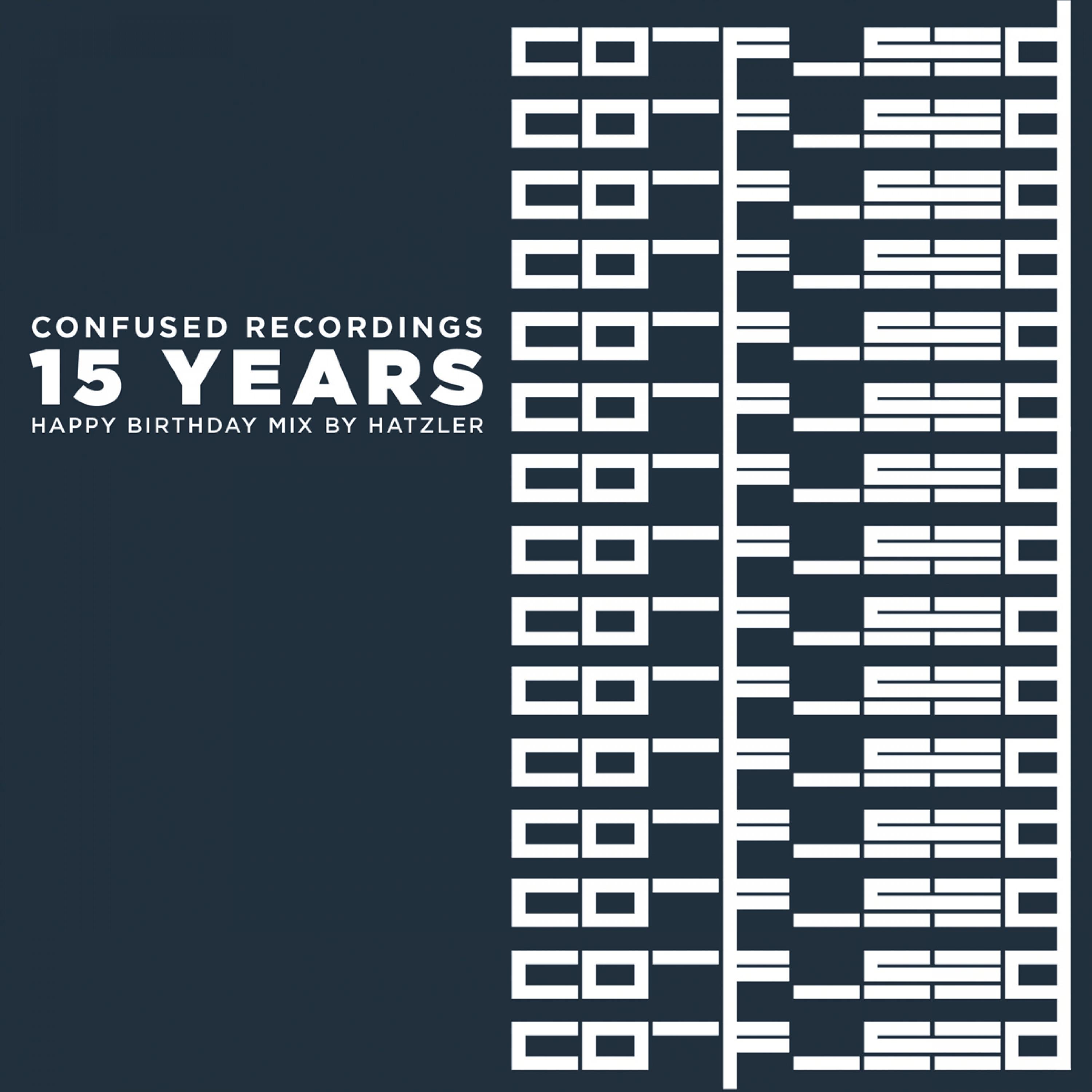 Various Artists - 15 Years Confused Recordings – Happy Birthday Mix by Hatzler (Live)