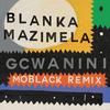 Blanka Mazimela - Gcwanini (MoBlack Remix)