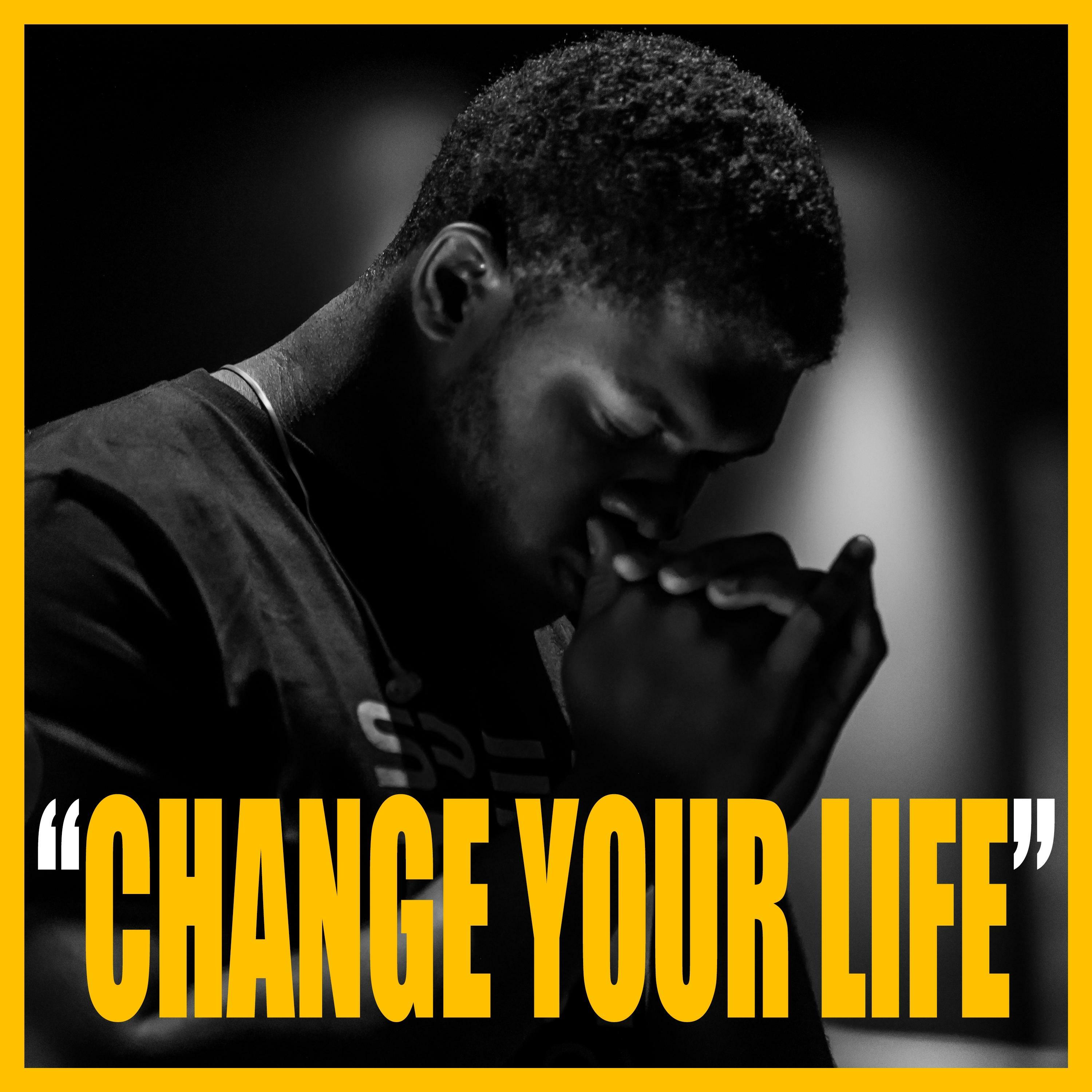 CHANGE YOUR LIFE