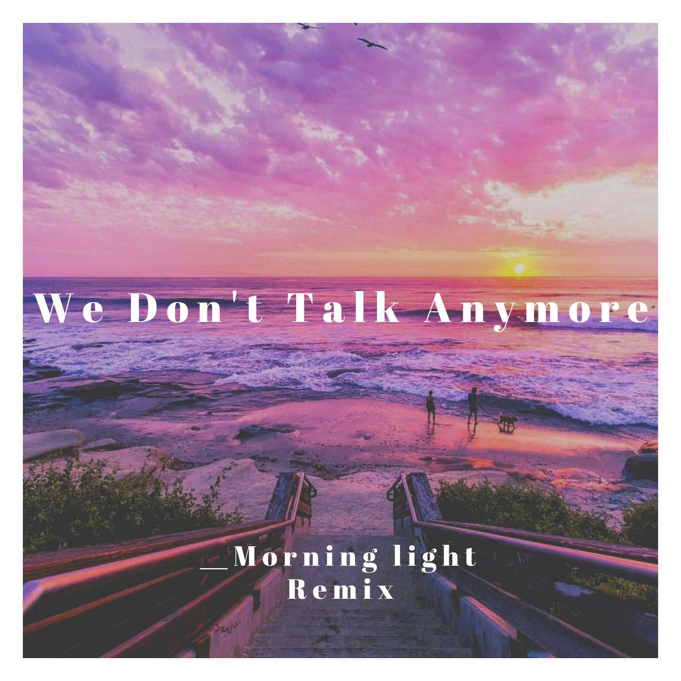 We Don't Talk Anymore(Morning light Remix)专辑