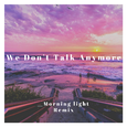 We Don't Talk Anymore(Morning light Remix)