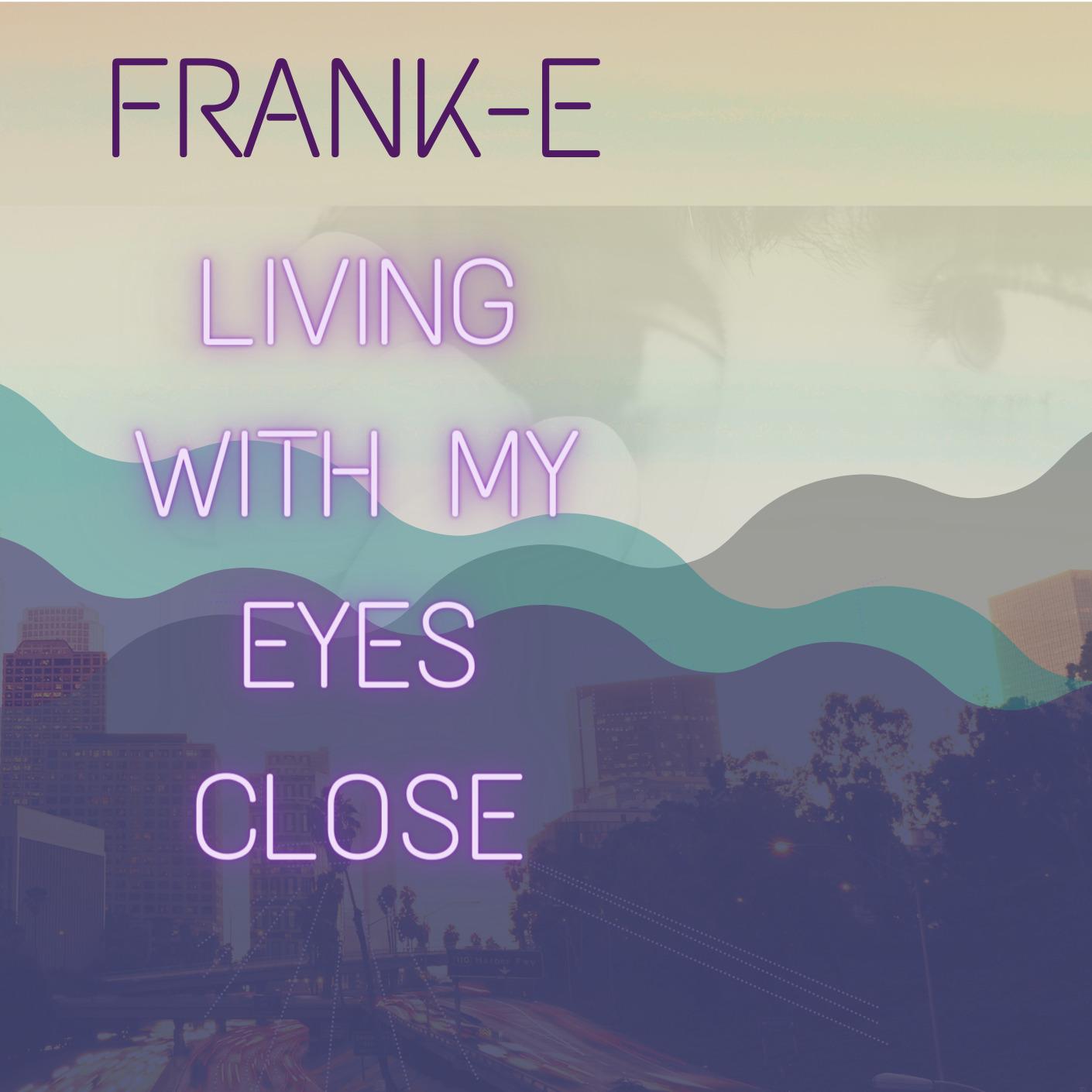 Living With My Eyes Close