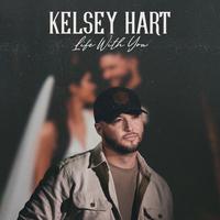 Kelsey Hart - Life With You