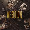 WE GOT LOVE PROJECT - You