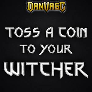 Dan Vasc - Toss a Coin to Your Witcher (Karaoke Version) 带和声伴奏