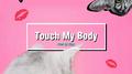 Touch My Body（Prod.Zing）专辑