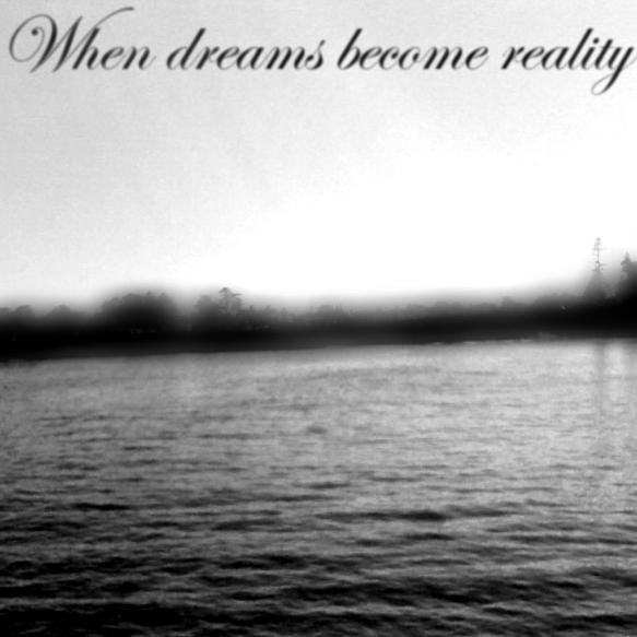 When Dreams Become Reality