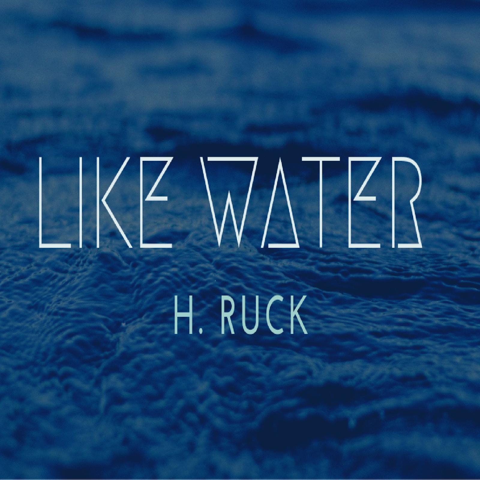 Like Water (feat. H. Ruck)