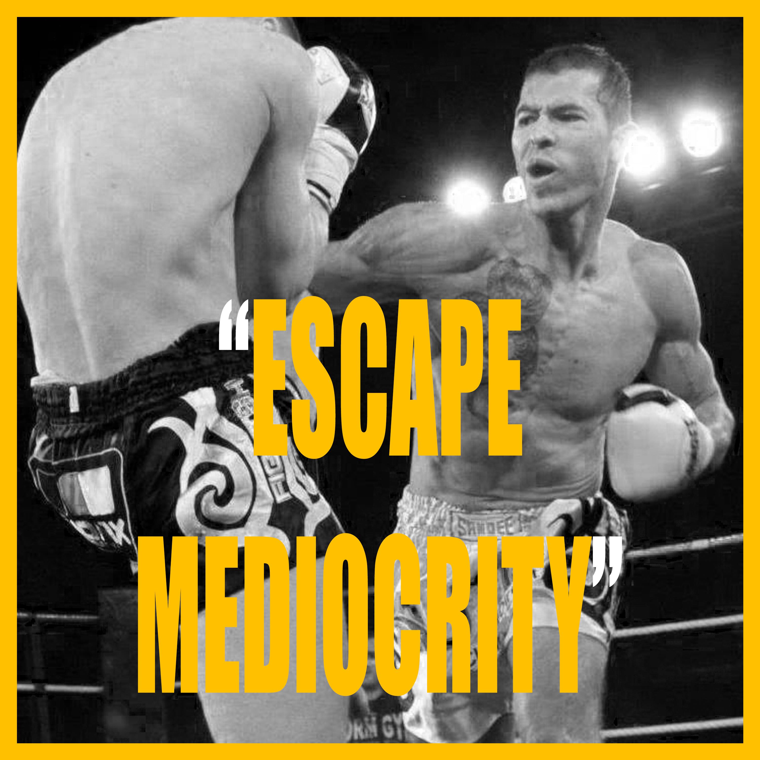 ESCAPE MEDIOCRITY