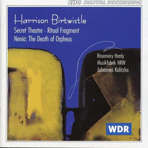 BIRTWISTLE, H.: Secret Theatre / Nenia / Ritual Fragment (Hardy, musikFabrik, Kalitzke)