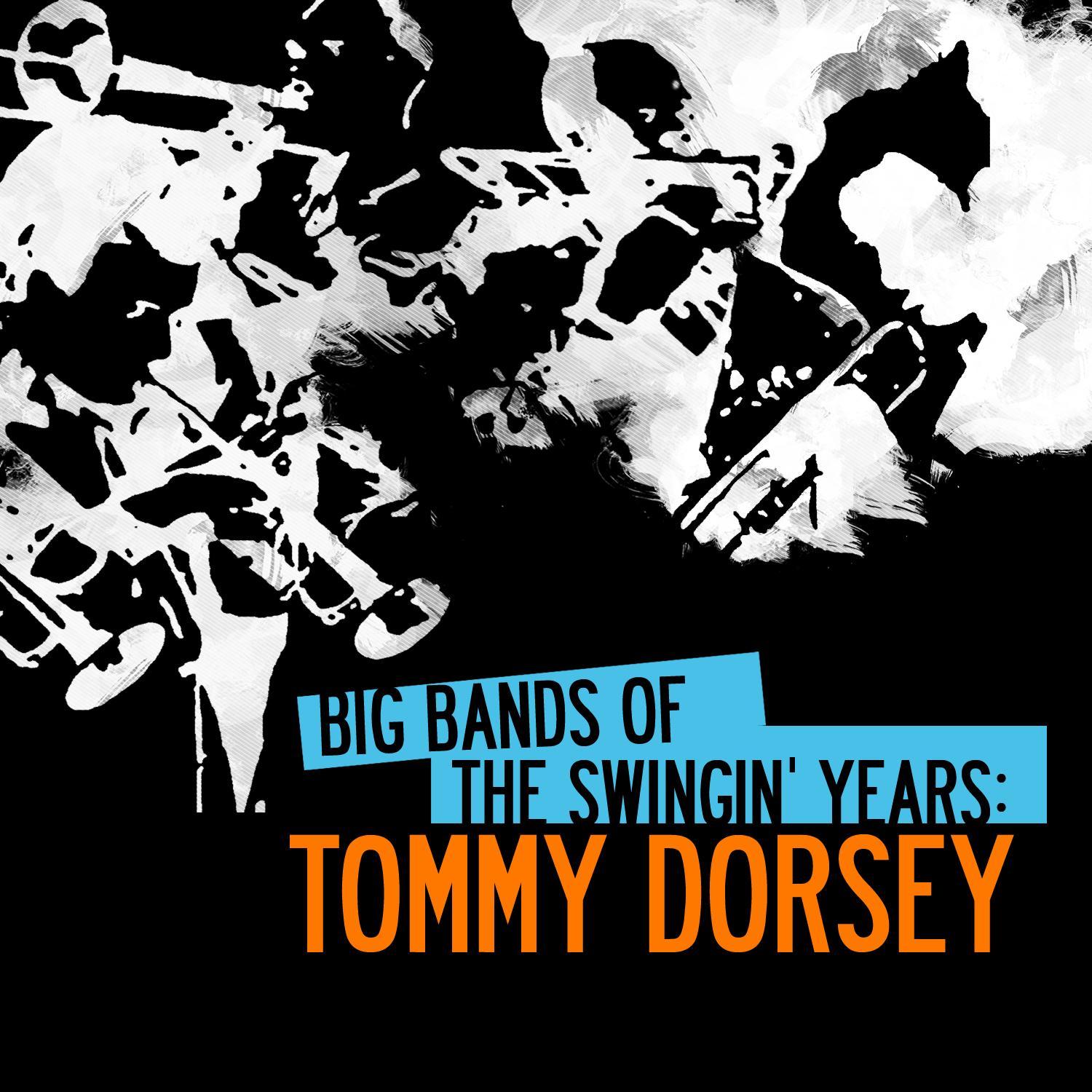 Big Bands Of The Swingin' Years: Tommy Dorsey (Digitally Remastered)