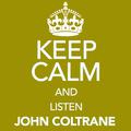 Keep Calm and Listen John Coltrane