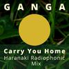 Ganga - Carry You Home (Haranaki Radio Phonic Mix)