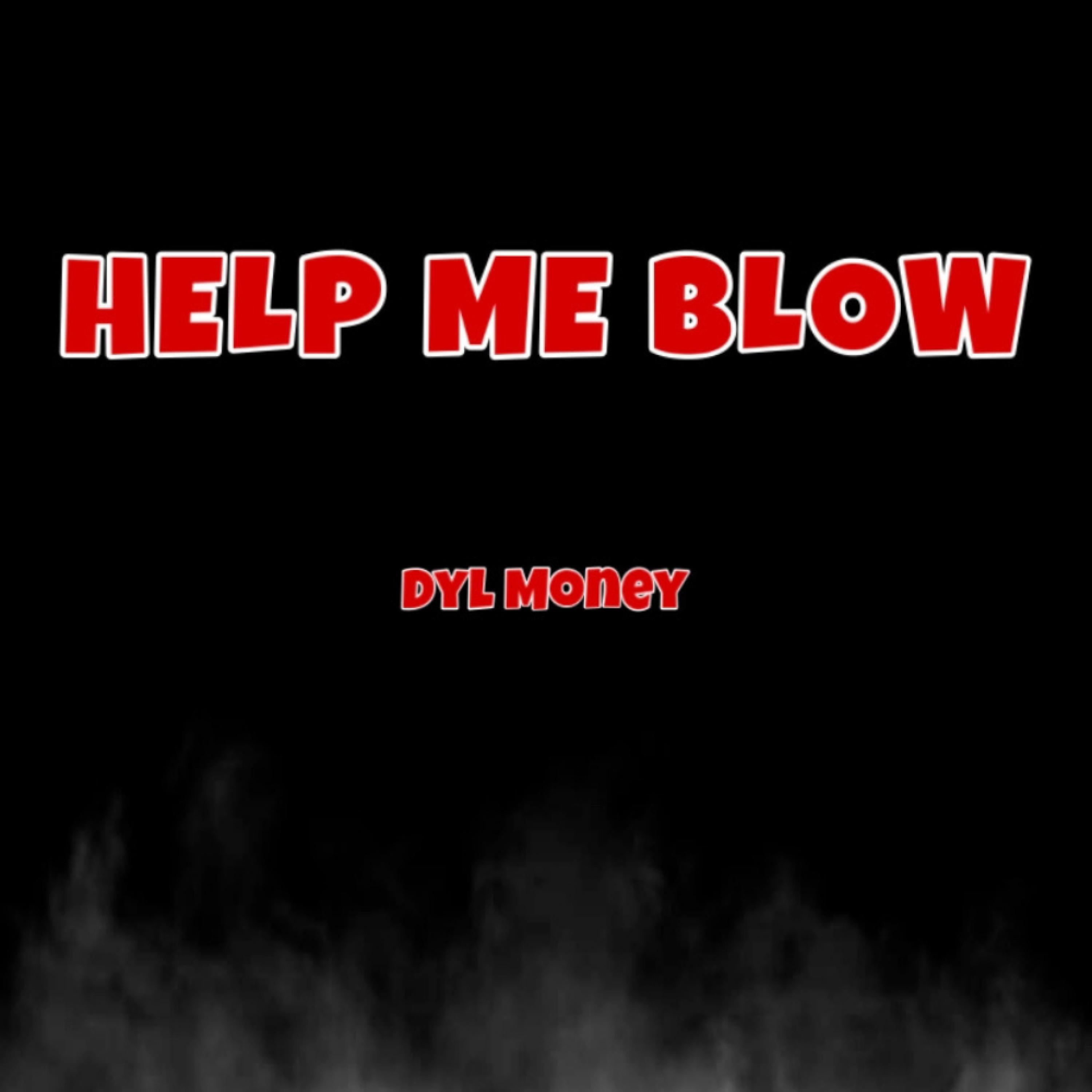 Dyl Money - Help Me Blow