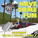 Have Some Fun (feat. Cee Lo, Pitbull & Juicy J)专辑