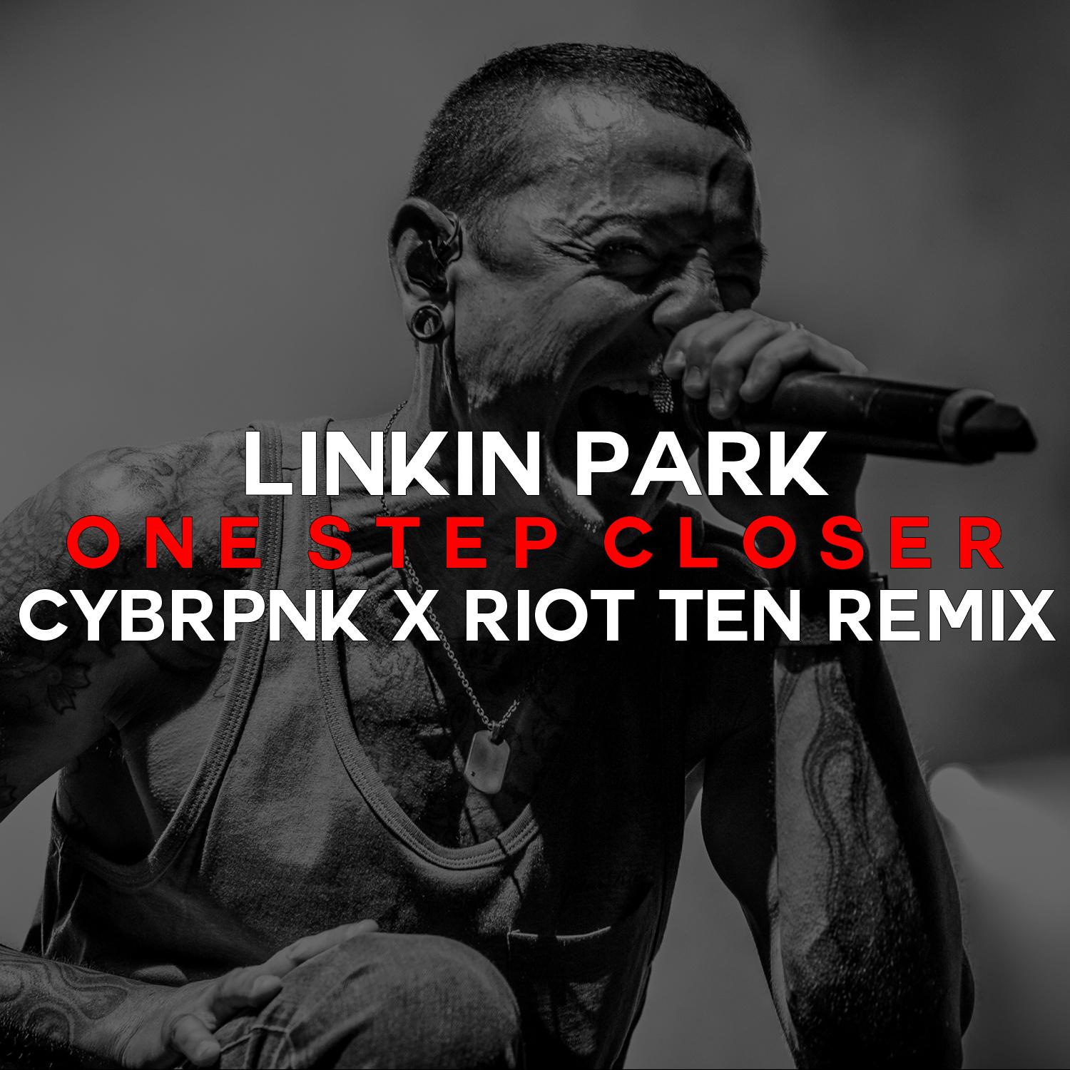 CYBRPNK - One Step Closer (CYBRPNK x Riot Ten Remix)