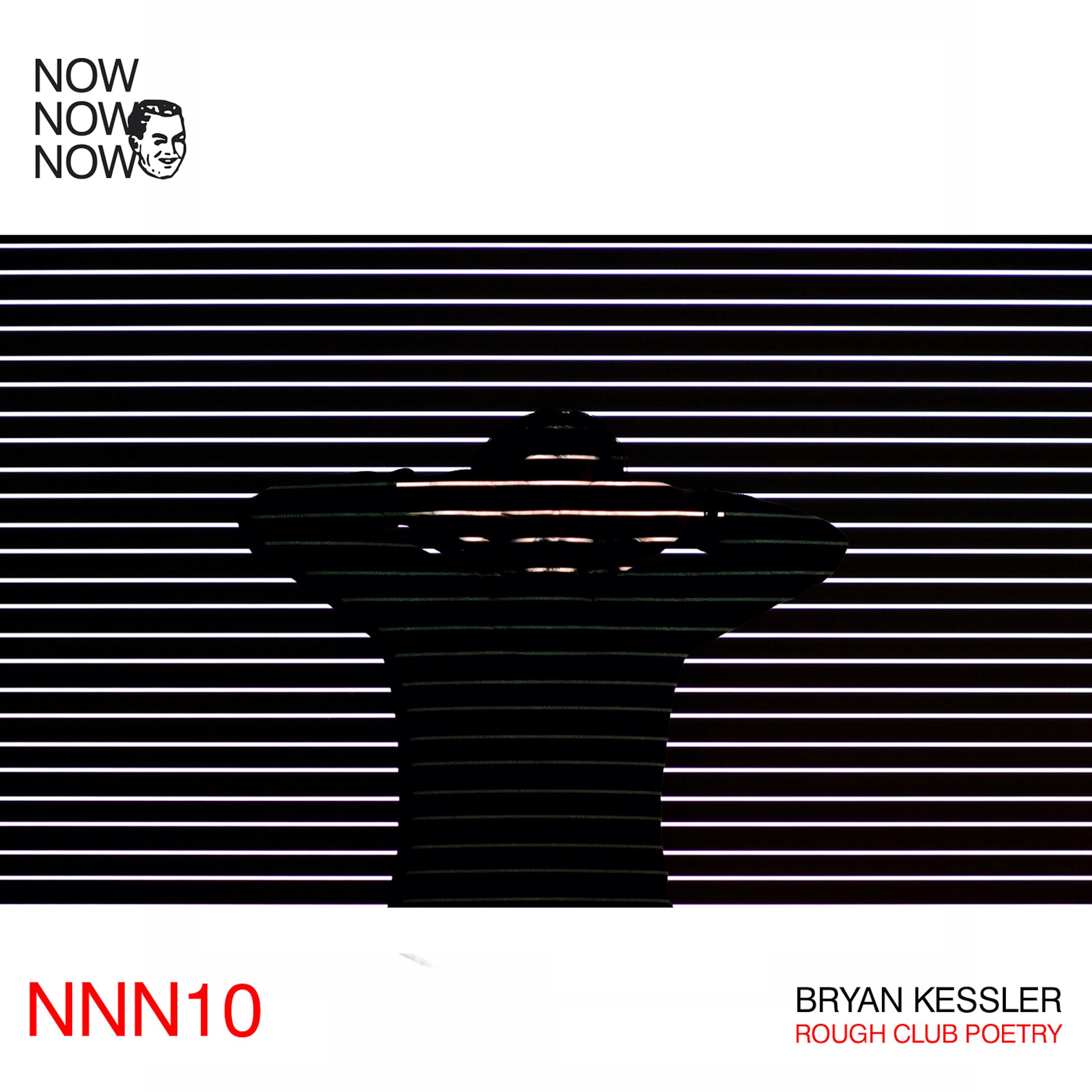 Bryan Kessler “Rough Club Poetry” (Now Now Now 10)